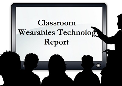 Classroom Wearables Technology Report